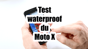 Test vidéo : le Moto X est-il waterproof ?